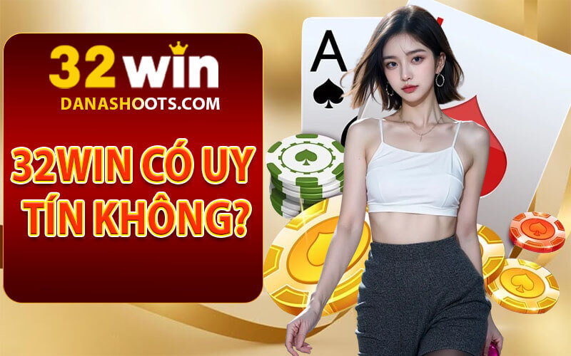 32win có uy tín không?