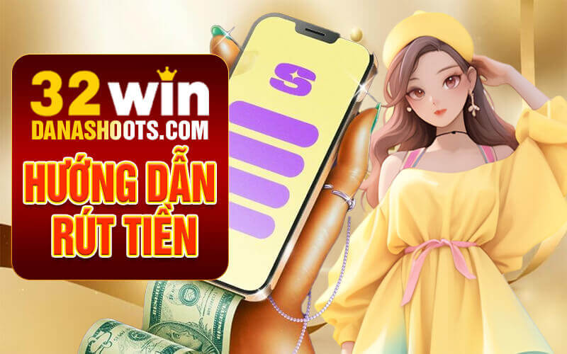 Rút tiền 32Win